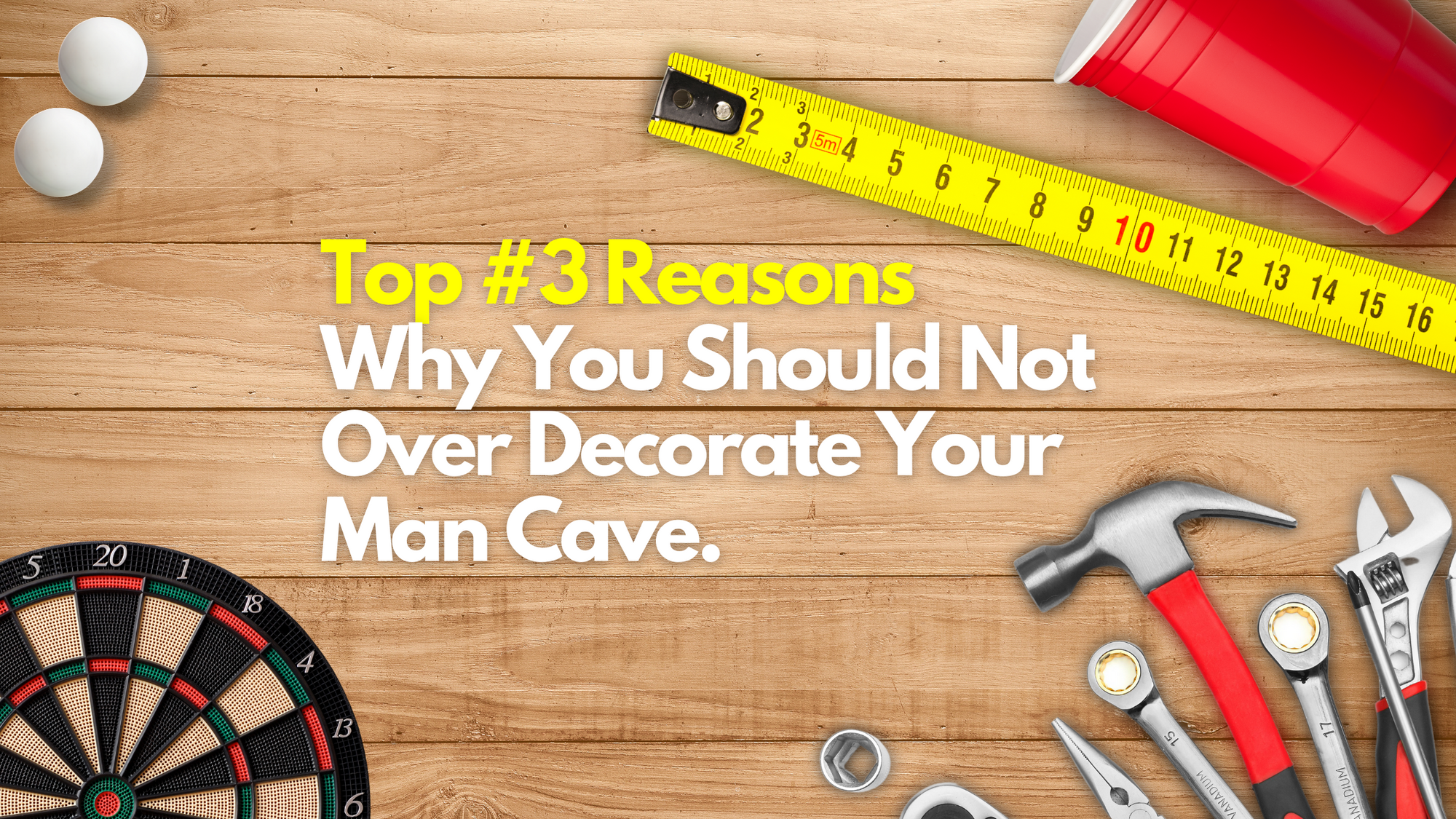 Top #3 Reasons Why You Should Not Over Decorate Your Man Cave